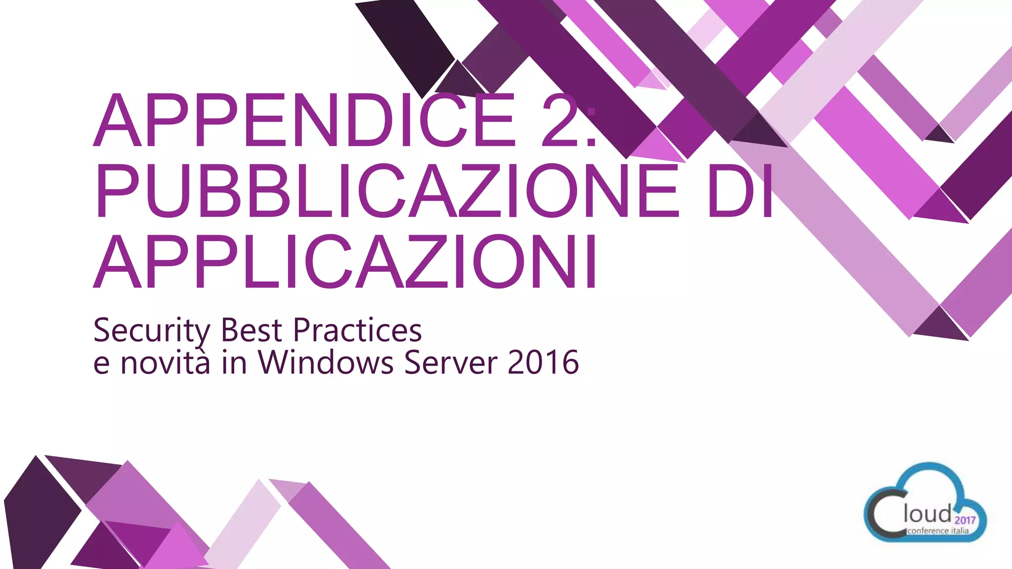 APPENDICE 2:
PUBBLICAZIONE DI
APPLICAZIONI
Security Best Practices
e novità in Windows Server 2016
 