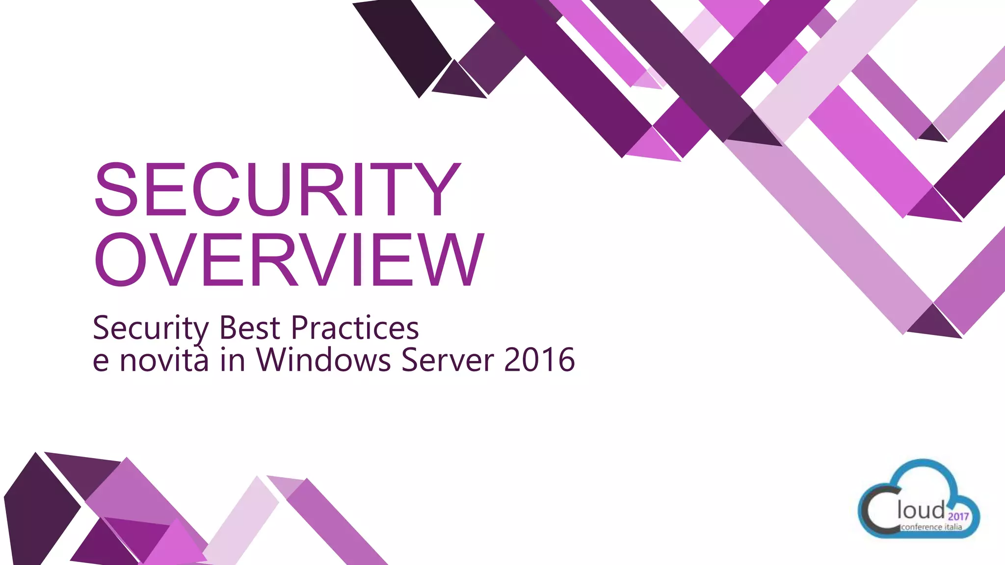 SECURITY
OVERVIEW
Security Best Practices
e novità in Windows Server 2016
 
