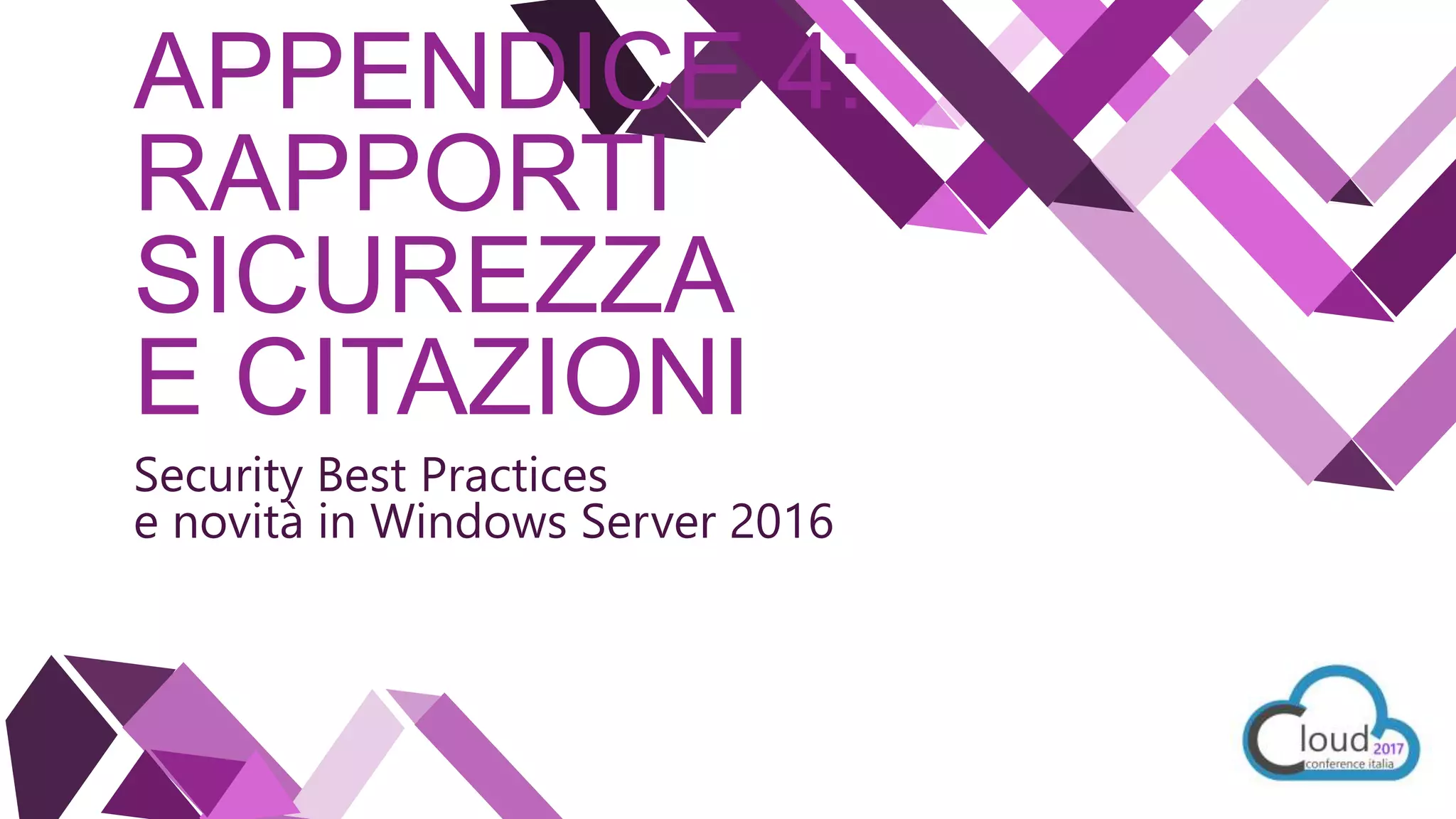 APPENDICE 4:
RAPPORTI
SICUREZZA
E CITAZIONI
Security Best Practices
e novità in Windows Server 2016
 