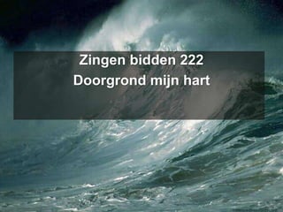 Zingen bidden 222Doorgrond mijn hart