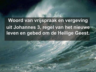 Woord van vrijspraak en vergeving uit Johannes 3, regel van het nieuwe leven en gebed om de Heilige Geest.
