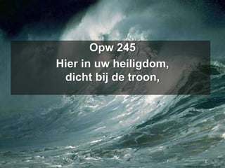 Opw 245Hier in uw heiligdom,dicht bij de troon,