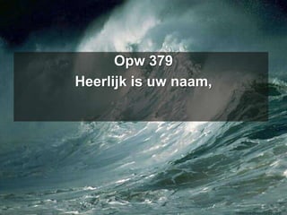 Opw 379Heerlijk is uw naam,