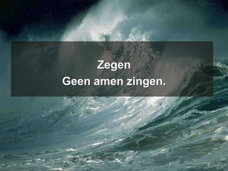 ZegenGeen amen zingen. 