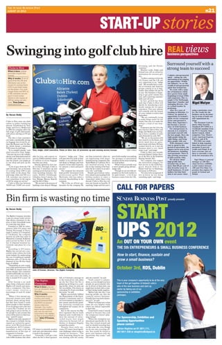 THE SUNDAY BUSINESS POST
 AUGUST 19 2012                                                                                                                                                                                                                                                                n21


                                                                                                                                     START-UP stories
Swinging into golf club hire                                                                                                                                                                                                     REAL views
                                                                                                                                                                                                                                 business perspectives

                                                                                                                                                                                          G er many, and the Nordic
                                                                                                                                                                                                                                 Surround yourself with a
   Clubs to Hire
  What it does: online
                                                                                                                                                                                          countries.’’
                                                                                                                                                                                             Weather aside, Judge said           strong team to succeed
                                                                                                                                                                                          Ireland was still an attractive
  provider of golf club                                                                                                                                                                   destination for overseas gol-
  rentals                                                                                                                                                                                 fers.                                  I admire entrepreneurial
                                                                                                                                                                                             ‘‘Golfers coming in from the        spirit – taking the risk
  Why it works: ‘‘A lot of                                                                                                                                                                                                       and looking at developing
  guys from the UK and                                                                                                                                                                    US, France and the UK are
                                                                                                                                                                                          very important to us,’’ Judge          an opportunity. Within
  Germany use us be-                                                                                                                                                                                                             our industry, we see the
  cause it’s costing them                                                                                                                                                                 said. ‘‘We actually have a num-
                                                                                                                                                                                          ber of German and Austrian             wealth of entrepreneurial
  »100 to put their clubs                                                                                                                                                                                                        spirit that Ireland has.
  on the plane. Our mid-                                                                                                                                                                  groups coming to us in Sep-
                                                                                                                                                                                          tember that number 40 and 50              We work with a num-
  range clubs cost e45, so                                                                                                                                                                                                       ber of businesses which
                                                                                                                                                                                          in size. The business is begin-
  a UK customer can ex-                                                                                                                                                                                                          have grown from small
                                                                                                                                                                                          ning to get good volume this
  pect to save some-                                                                                                                                                                      year, and is growing exponen-          beginnings to large SMEs
  where in the region of                                                                                                                                                                  tially year-on-year.’’                 and corporates. One ex-
  »65 by using our ser-                                                                                                                                                                      In fact, growth has been            ample is Pat McDonagh,
  vice.’’ Tony Judge,
  chief executive
                                                                                                                                                                                          such that Clubs to Hire will
                                                                                                                                                                                          shortly be introducing a new
                                                                                                                                                                                                                                 Supermac’s founder and
                                                                                                                                                                                                                                 managing director, who       Nigel Motyer
                                                                                                                                                                                          loyalty scheme for its repeat          is a school teacher by
                                                                                                                                                                                          customers. This new scheme             profession.
                                                                                                                                                                                          will coincide with the launch             After five years of       using a particular retai-
                                                                                                                                                                                          of a new website in mid-to-late        teaching in Kilrickle, Co    ler, the results for the
By Nevan Reilly                                                                                                                                                                           September.                             Galway, he spotted an        business can be devastat-
                                                                                                                                                                                             ‘‘We are continually trying         opportunity in Ireland’s     ing in terms of both cost
                                                                                                                                                                                          to make things easier for our          quick service restaurant     and reputational da-
Clubs to Hire rents out clubs                                                                                                                                                             clients. Our aim is to make the        sector and pursued it.       mage.
online to golfers holidaying                                                                                                                                                              website a kind of one-stop-            Since then, Supermac’s          The Payment Card In-
abroad. Established by Tony                                                                                                                                                               shop.’’                                has become a success         dustry Data Security
Judge and Gerry McKernan                                                                                                                                                                     Expansion into the US is the        story in Irish business.     Standard (PCI DSS) is a
in 2010, the company offers the                                                                                                                                                           next step for Clubs to Hire, and          For entrepreneurs to      worldwide mandate from
full range of golf club brands,                                                                                                                                                           Judge and McKernan are hop-            succeed, it is crucial to    the PCI’s Security Stan-
with prices starting at e35 per                                                                                                                                                           ing to have a number of units          surround yourself with       dards Council, which
week.                                                                                                                                                                                     open Stateside by early 2013.          the best people. Have the    comprises Visa, Master-
   The idea is that customers                                                                                                                                                                ‘‘We are in discussion with         right people doing the       Card, American Express,
can make considerable savings                                                                                                                                                             four airports in the States, and       right things, and bring      Discover and JCB.
on baggage fees levied by air-                                                                                                                                                            pretty much have an agree-             these people with you.          PCI DSS was estab-
lines like Ryanair and Air Ber-                                                                                                                                                           ment made with them.We have               With consumers reluc-     lished to help organisa-
lin, which charge a minimum                                                                                                                                                               worked heavily on it and the           tant to spend in this        tions that process card
e100 return for golf bags.                                                                                                                                                                business plan is very much             period of uncertainty, the   payments to prevent
   ‘‘It is a simple concept,’’ said   Tony Judge, chief executive, Clubs to Hire: has 13 premises up and running across Europe                                            TONY O’SHEA     ready to go,’’ said Judge.             impact can be seen across    credit card fraud. It af-
chief executive Tony Judge.                                                                                                                                                                  Clubs to Hire was recently          all businesses, including    fects everyone, but yet
‘‘Y just log on to the website,
    ou                                                                                                                                                                                    crowned Digital/Online Start-          card payments. There is      there is currently a rela-
choose your destination and set       able for hire, and expects to        Airport,’’ Judge said. ‘‘That          use him extensively when we          poor Irish weather was making      up of the Year at the Vodafone         also growing awareness       tively low awareness of it.
of clubs and, when you arrive         save its 25,000 customers about      will open the first week of Sep-       are negotiating with major           the prospect of guaranteed         Startup Awards 2012.                   of data security risks.
into the airport, you simply go       e1 million in excess baggage         tember, so we will have full re-       manufacturing companies like         sunshine all the more tempting        The company also topped                We all hear about            Nigel Motyer is general
to our shop and pick up the           fees this year alone.                tail shops in Malaga and Faro          TaylorMade or Calloway. He is        for Irish golfers.                 the innovation category for            high-profile data            manager of AIB Mer-
clubs.                                   Having opened its first out-      airports. In our other locations,      not involved actively in the            ‘‘What we have actually seen    best service at the GOLFma-            breaches but, in fact,       chant Services (AIBMS),
   ‘‘A lot of guys from the UK        let in Faro, Portugal, Clubs to      we operate a meet-and-greet            day-to-day running of the busi-      is more people going abroad,’’     ga z in Awards held at the             more than 80 per cent of     a joint venture between
and Germany use us because            Hire has 13 premises up and          service.’’                             ness, but he is there in an advi-    Judge said.                        Hanse Golf fair in Hamburg,            data breaches occur in       AIB and First Data Cor-
it’s costing them »100 to put         running across Europe in loca-          The company has attracted           sory role,’’ said Judge.                ‘‘Though we are not fully de-   Germany, in February.                  small businesses. If card-   poration that employs 90
their clubs on the plane. Our         tions including Antalya, Ali-        high-profile investment from              Despite government initia-        pendent on the Irish market to        ‘‘It is nice to be recognised. It   holders feel that their      people in Ireland and
mid-range clubs cost e45, so a        cante, Dublin, Edinburgh,            p ro fe s s io n a l gol fe r Pau l    tives aimed at persuading Irish      be quite honest ^ a lot of our     lets us know we are doing              data is not secure when      Britain
UK customer can expect to             Gibraltar, Gran Canaria, Lis-        McGinley, who has taken a              holiday-makers to enjoy a            business comes from the UK,        something right,’’ said Judge.
save somewhere in the region          bon, Malaga, Murcia, Tenerife        minority shareholding in the           ‘staycation’ rather than a trip
of »65 by using our service.’’        and the Isle of Man.                 company.                               abroad, Clubs to Hire has not
   Clubs to Hire has between             ‘‘We are just in the process of      ‘‘He is like an official am-        seen any knock-on benefits. If
30,000 and 35,000 sets avail-         building a new shop at Malaga        bassador for the company. We           anything, Judge said this year’s




Bin firm is wasting no time
By Nevan Reilly


The Bigbin Company provides
a pay-as-you-go waste service
that allows customers to dis-
pose of their household waste
at a time that suits them.
   Founded in 2010 by entre-
preneur John O’Connor and
Tommy Kavanagh of Kava-
nagh Coaches in Urlingford,
Co Kilkenny, the company
started out with four units in
Waterford, Clonmel, Kilkenny
and Carrick-on-Suir. It now
has 22 disposal locations na-
tionwide and plans for a lot
more.
   According to O’Connor,
Bigbin has carved out a suc-
cessful niche within the Irish
waste industry by undercutting
the cost of traditional roadside
collection, with a e5 fee for the
disposal of two 80-litre black
bags of rubbish.
   ‘‘Depending on your county,
you could spend between e250
and e400 on annual waste col-         John O’Connor, director, The Bigbin Company
lection charges. Our customers
would traditionally use our ser-
vice once every two weeks, so
that is around e125 a year,’’ he                                           full, so I forward a message on        and city councils,’’ he said.
said.                                    The Bigbin                        to the truck driver who picks             ‘‘Each council is autono-
   After leasing a car park                                                up the bin. Once the bin is            mous, so even though you have
space from a forecourt owner,            Company                           picked up, we bring it to a sort-      people [in government] who
Bigbin will install and main-           What it does: pay-as-              ing facility where we pick out         are in favour of these bins, you
tain a compactor. The fore-             you-go domestic waste              the recyclables. This leaves us        might have to deal with a coun-
c ou r t ow ner re c e ive s a                                             with about 45-55 per cent black        cil that’s being totally negative.
                                        disposal
percentage of each e5 ticket                                               bin waste,’’ he said.                     ‘‘Before I got into this, I was
sale.                                   Why it works:                         Bigbin successfully lobbied         hearing people say that the
   ‘‘When I first started out,          ‘‘Depending on your                the Department of the Envir-           councils weren’t business-
forecourt owners were really            county, you could                  onment, Community and Lo-              friendly, but I was fairly dismis-
hesitant about taking them,             spend between e250                 cal Government to introduce a          sive of it,’’ he said.
but they have found it really           and e400 on annual                 new statute specifically grant-           ‘‘What I’ve found now is that
draws people to their business.         waste collection                   i ng pl an n i ng exe mptions          some are very helpful, while
If we are going to put a bin into       charges. Our custo-                throughout the country for its         others are almost impossible
a town like Clonmel, we are             mers would tradition-              compactors.                            to deal with.
only going to put in one bin, so        ally use our service                  Key to this success was Big-           ‘‘Limerick [County Council]
the people in and around that           once every two weeks,              bin’s argument that its waste          refused us because they said
town will be drawn to that loca-        so that is around e125 a           disposal units would help re-          the compactors weren’t plan-
tion,’’ said O’Connor.                                                     duce the amount of unrec-              ning-exempt.
                                        year.’’ John O’Connor,
   Bigbin is the only operator of                                          o r d e d w a s t e t h at m i g h t      ‘‘When the exemption was
the concept in Ireland, having          director                           otherwise be burned, left in           introduced specifically for the
signed an exclusivity agree-                                               ditches or dumped illegally            bins, they turned around and
ment with Wexford-bas ed                                                   around the country.                    said we needed recycling bins
manufacture ACE Compac-                                                       Despite these early suc-            on the same site, even though
tion which, in turn, is the sole      O’Connor to remotely monitor         cesses, O’Connor faced signifi-        we do our own recycling off-
manufacturer of this type of          each unit and determine when         cant challenges when trying to         site. You would be afraid to
compactor in Europe.                  it needs to be emptied.              expand his business. ‘‘The             grow your business with the
   The compactors are fitted             ‘‘Generally, I will get a text    most frustrating thing for me          uncertainty they create,’’ said
with GSM modems that allow            when the bin is three-quarters       was dealing with the county            O’Connor.
 