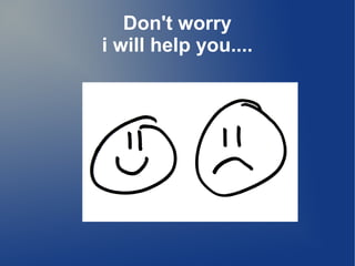 Don't worry
i will help you....
 