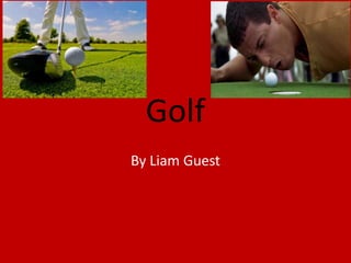 Golf
By Liam Guest
 