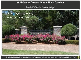 Golf Course Communities in North Carolina
By Golf View at Stonebridge
For Golf Course Communities in North Carolina by Tribute Homes Visit: Tributehomesusa.com
 