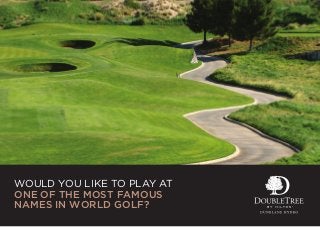 WOULD YOU LIKE TO PLAY AT
ONE OF THE MOST FAMOUS
NAMES IN WORLD GOLF?
 