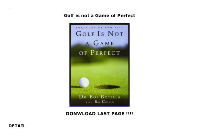 Golf is not a Game of Perfect