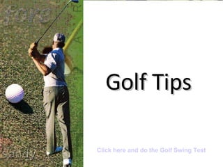 Golf Tips Click here and do the Golf Swing Test 