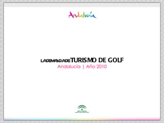 LA DEMANDA DE  TURISMO DE GOLF Andalucía | Año 2010 