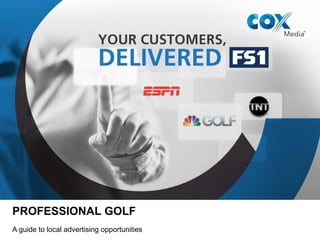 PROFESSIONAL GOLF
A guide to local advertising opportunities
 