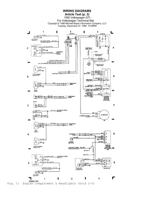 WIRING DIAGRAMS
Article Text (p. 3)
1992 Volkswagen GTI
For Volkswagen Technical Site
Copyright © 1998 Mitchell Repair Information Company, LLC
Tuesday, December 07, 1999 10:49PM

Fig. 1:

Engine Compartment & Headlights (Grid 1-3)

 
