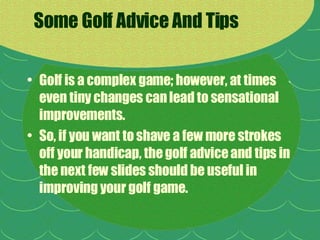 Some Golf Advice And Tips ,[object Object],[object Object]