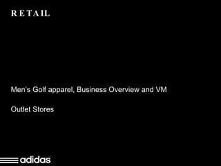 RETAIL Men’s Golf apparel, Business Overview and VM Outlet Stores 