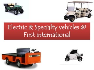 Electric & Specialty vehicles @
First international
 
