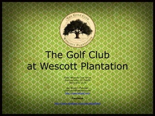 The Golf Club
at Wescott Plantation
5000 Wescott Club Drive
Summerville, SC 29485
(843) 871-2135
Jay Boutin- Manager
jayboutin@bellsouth.net
http://wescottgolf.com
Facebook
http://www.facebook.com/wescottgolfclub

 