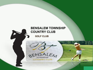BENSALEM TOWNSHIP
COUNTRY CLUB
GOLF CLUB
 
