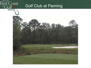 Golf Club at Fleming
Island

Florida's First Coast of Golf

 