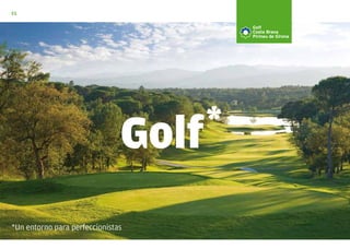 ES




                               Golf *

*Un entorno para perfeccionistas
 