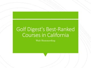 Golf Digest's Best-Ranked
Courses in California
Walt Hommerding
 