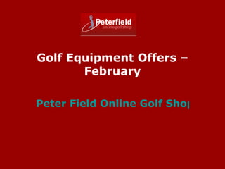 Golf Equipment Offers – February Peter Field Online Golf Shop 