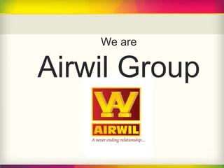 We are 
Airwil Group 
 