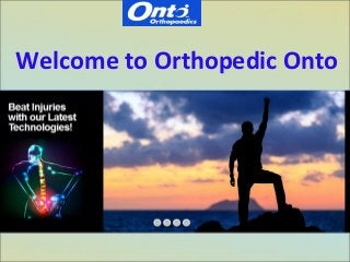 Welcome to Orthopedic Onto
 