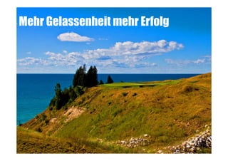 Mehr Gelassenheit mehr Erfolg

 