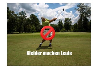 Kleider machen Leute

 