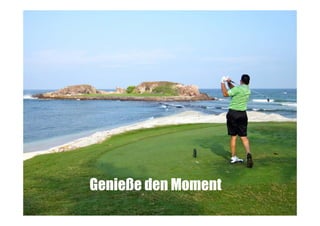 Genieße den Moment

 
