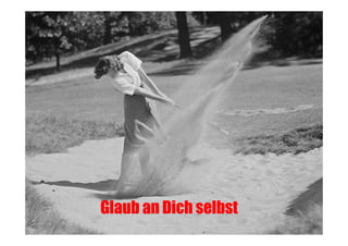 Glaub an Dich selbst

 