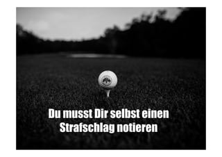 Du musst Dir selbst einen
Strafschlag notieren

 