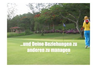 …und Deine Beziehungen zu
anderen zu managen

 