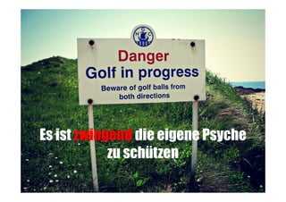 Es ist zwingend die eigene Psyche
zu schützen

 