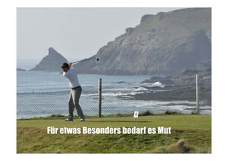 Für etwas Besonders bedarf es Mut

 