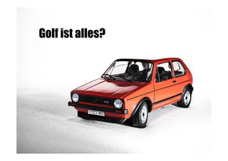 Golf ist alles?

 