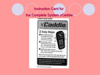 Instruction Card for  the Complete System xCaddie 