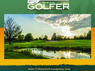 www.TriStateGolf.wordpress.com
 