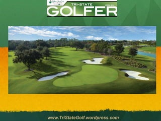 www.TriStateGolf.wordpress.com
 