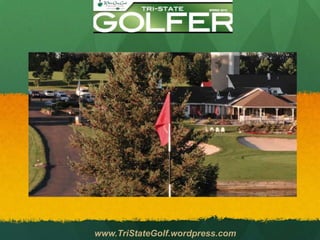 www.TriStateGolf.wordpress.com
 