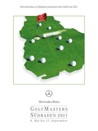 Mercedes-Benz in Südbaden präsentiert den Golf-Event 2011.




          8 . M a i b i s 17. S e p t e m b e r
 