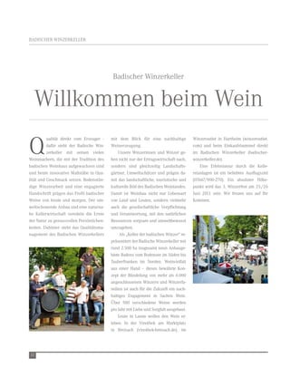 BadisCHer WinzerKeller




                                           Badischer Winzerkeller


  Willkommen beim Wein
Q
          ualität direkt vom erzeuger -   mit dem Blick für eine nachhaltige           Winzeroutlet in Hartheim (winzeroutlet.
          dafür steht der Badische Win-   Weinerzeugung.                               com) und beim einkaufsbummel direkt
          zerkeller mit seinen vielen         unsere Winzerinnen und Winzer ge-        im Badischen Winzerkeller (badischer-
Weinmachern, die mit der tradition des    hen nicht nur der ertragswirtschaft nach,    winzerkeller.de).
badischen Weinbaus aufgewachsen sind      sondern sind gleichzeitig landschafts-           eine erlebnistour durch die Kelle-
und heute innovative Maßstäbe in Qua-     gärtner, umweltschützer und prägen da-       reianlagen ist ein beliebtes ausflugsziel
lität und geschmack setzen. Bodenstän-    mit das landschaftliche, touristische und    (07667/900-270). ein absoluter Höhe-
dige Winzerarbeit und eine engagierte     kulturelle Bild des Badischen Weinlandes.    punkt wird das 3. Winzerfest am 25./26
Handschrift prägen das Profil badischer   damit ist Weinbau nicht nur lebensart        Juni 2011 sein. Wir freuen uns auf ihr
Weine von heute und morgen. der um-       von land und leuten, sondern vielmehr        Kommen.
weltschonende anbau und eine naturna-     auch die gesellschaftliche verpflichtung
he Kellerwirtschaft veredeln die ernte    und verantwortung, mit den natürlichen
der natur zu genussvollen Persönlichen-   ressourcen sorgsam und umweltbewusst
keiten. dahinter steht das Qualitätsma-   umzugehen.
nagement des Badischen Winzerkellers           als „Keller der badischen Winzer“ re-
                                          präsentiert der Badische Winzerkeller mit
                                          rund 2.500 ha insgesamt neun anbauge-
                                          biete Badens vom Bodensee im süden bis
                                          tauberfranken im norden. Weinvielfalt
                                          aus einer Hand – dieses bewährte Kon-
                                          zept der Bündelung von mehr als 6.000
                                          angeschlossenen Winzern und Winzerfa-
                                          milien ist auch für die zukunft ein nach-
                                          haltiges engagement in sachen Wein.
                                          Über 500 verschiedene Weine werden
                                          pro Jahr mit liebe und sorgfalt ausgebaut.
                                              leute in laune wollen den Wein er-
                                          leben. in der vinothek am Marktplatz
                                          in Breisach (vinothek-breisach.de), im




32
 