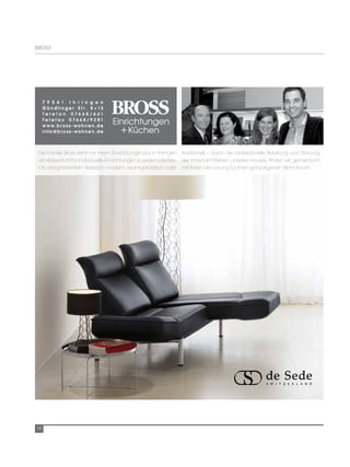 BrOSS




 Die Familie Bross steht mir ihrem Einrichtungshaus in Ihringen traditionell – durch die professionelle Beratung und Planung
 am Kaiserstuhl für individuelle Einrichtungen zu jedem Lifestyle. der Innenarchitekten unseres Hauses, finden wir gemeinsam
 Ob designorientiert, klassisch modern, avantgardistisch oder mit Ihnen die Lösung für Ihren ganz eigenen Wohntraum.




38
 