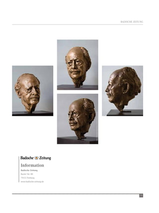 BADISCHe ZeItUnG




                          Fotos: © Bertrand Freiesleben, courtesy Schwartz-Berlin




Information
Badische Zeitung
Basler Str. 88
79115 Freiburg
www.badische-zeitung.de




                                                                                                 53
 
