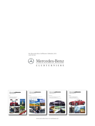 Die Mercedes-Benz GolfMasters Südbaden 2011
                                                                                                                                                          sind Teil der




                                                                                                                                                                                                 C L U B T U R N I E R E




                                                Mercedessüdbaden                                                                                            Mercedessüdbaden
                                                                                                                                                            Freiburg · Lörrach · Bad Säckingen
                                                                                                                                                                                                                                      Mercedessüdbaden
                                                                                                                                                                                                                                      Freiburg · Lörrach · Bad Säckingen
                                                                                                                                                                                                                                                                                                           Mercedessüdbaden
                                                                                                                                                                                                                                                                                                           Freiburg · Lörrach · Bad Säckingen
                                                Freiburg · Lörrach · Bad Säckingen
                                                                                                                                                            Das Magazin Ihrer Niederlassung                                           Das Magazin Ihrer Niederlassung                                      Das Magazin Ihrer Niederlassung
                                                Das Magazin Ihrer Niederlassung




01·2010                                                                                                                                                   Sommer 2010                                                               Herbst |Winter 2010                                                  Frühjahr 2011


                                                MERCEDES-BENZ SLS AMG – SIGNALE FÜR DIE SINNE                                                               DER ETWAS ANDERE PFLEGEDIENST IM SCHWARZWALD – CARPE DIEM FÄHRT SMART     WIE NEU! – SCHNELLE HILFE GEGEN DELLEN, STEINSCHLAG UND BEULEN       EMOTION PUR – JOACHIM LÖW IM EXKLUSIVINTERVIEW
                                                DAS NEUE E-KLASSE CABRIO – OFFENE ELEGANZ                                                                   DIE NEUE R-KLASSE – SOUVERÄNER RAUMGLEITER                                DER NEUE CLS – DESIGNT FÜR MEHR EMOTION                              VOLLER EINSATZ – KRAFTPAKETE IM GELÄNDE
                                                HYBRIDTECHNOLOGIE FÜR NUTZFAHRZEUGE                                                                         NACHHALTIGE MOBILITÄT – DER WEG ZUM AUTO DER ZUKUNFT                      NACHHALTIGE MOBILITÄT – DIE NEUE MOTORENGENERATION                   DER NEUE SLK – KRAFTVOLLER START IN DEN FRÜHLING
                                                MERCEDES EXPERTEN STELLEN SICH VOR – FOLGE 1: FREIBURG                                                      MERCEDES EXPERTEN STELLEN SICH VOR – FOLGE 2: HOCHRHEIN                   VOR ORT – VERKAUFSAUSSENDIENST BERÄT PRIVAT- UND GESCHÄFTSKUNDEN     125! JAHRE INNOVATION – MERCEDES-BENZ FEIERT GEBURTSTAG
Das Magazin Ihrer Mercedes-Benz Niederlassung




                                                                                                                                                      0
                                                                                                                                                 01
                                                                                                                                       RE 3. 2
                                                                                                                                    MIE 7.
                                                                                                                                  RE AB 2 R T
                                                                                                                               RP        O
                                                                                                                             ZU BRIO VOR
                                                                                                                          N G CA E R
                                                                                                                        DU SE TN
                                                                                                                     L A AS AR
                                                                                                                 EIN E-KL M P
                                                                                                                  U E    RE
                                                                                                            S   NE EI IH
                                                                                                                   B
                                                                                                         DA




                                                                                                                                                                                                 www.mercedes-benz-in-suedbaden.de
 