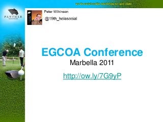 EGCOA Conference
     Marbella 2011
   http://ow.ly/7G9yP
 