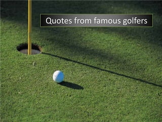 Quotes from famous golfers
 