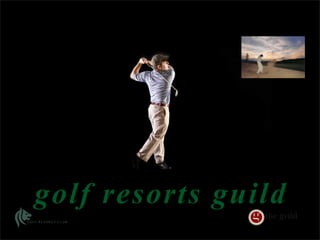 golf resorts guild
                the gvild
 